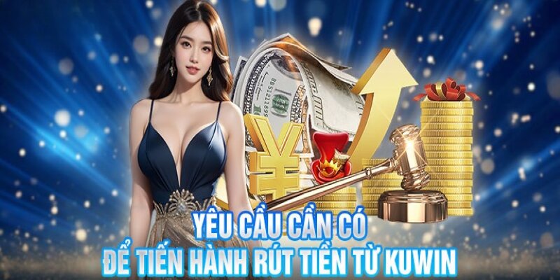 Điều kiện quy định rút tiền KUWIN