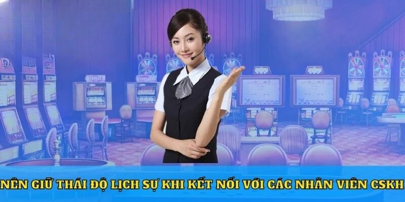 Giữ thái độ lịch sự với nhân viên tại nhà cái Kuwin