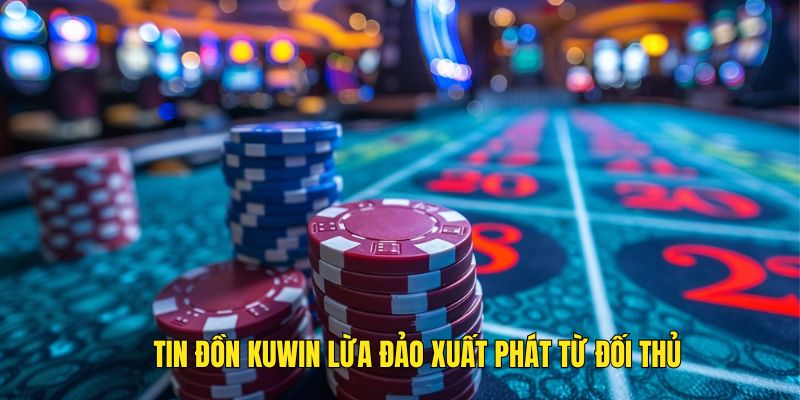 Tin KUWIN có lừa đảo không do đối thủ tung ra