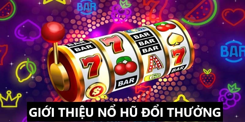 Nổ hũ đổi thưởng và những thông tin giới thiệu 