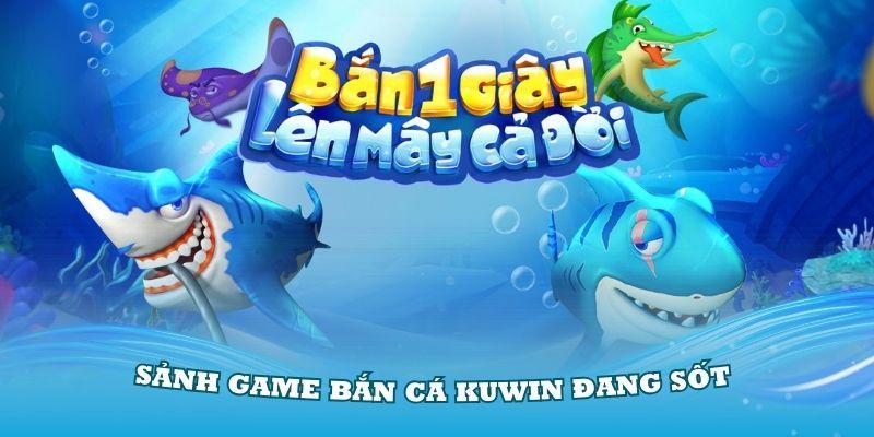 Tựa game bắn cá đẳng cấp tại trang cá cược Kuwin