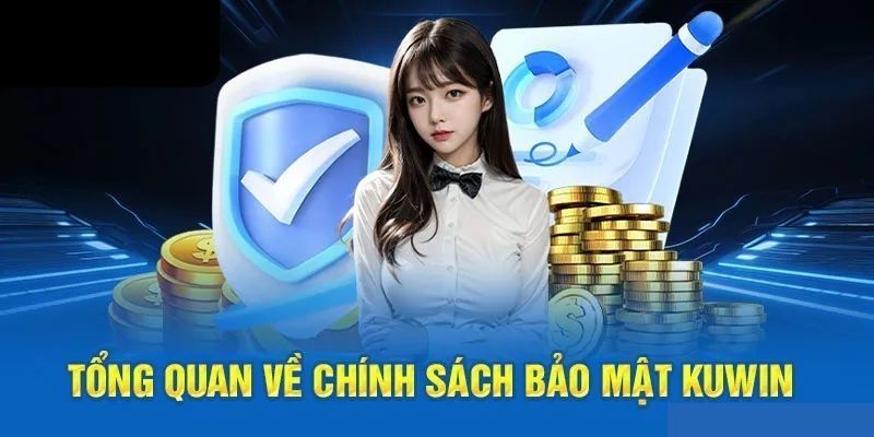 Chính sách bảo mật triệt để tại nền tảng Kuwin