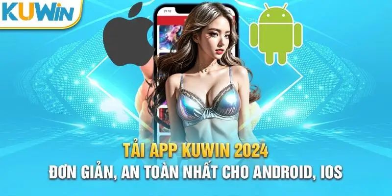 Hướng dẫn tải app Kuwin về điện thoại trải nghiệm