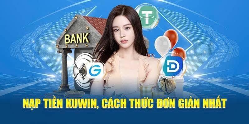 Các thao tác đơn giản để nạp tiền Kuwin thành công