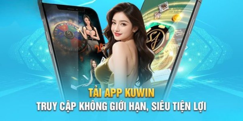 Tầm quan trọng của việc tải app Kuwin về sử dụng