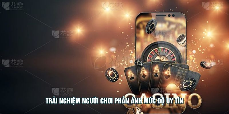 Trải nghiệm người chơi phản ánh mức độ uy tín